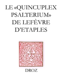 Le "Quincuplex Psalterium" de Lefèvre d’Etaples - Un guide de lecture