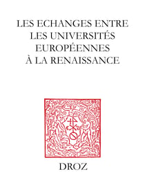 Les Echanges entre les universités européennes à la Renaissance - Colloque international de la Société Française d'Etude du XVIe siècle et l'Association Renaissance-Humanisme-Réforme, Valence, 15-18 mai 2002