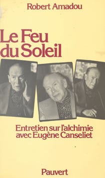 Le feu du soleil - Entretien sur l'alchimie avec Eugène Canseliet