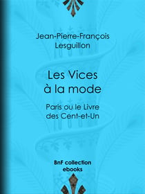 Les Vices à la mode - Paris ou le Livre des Cent-et-Un