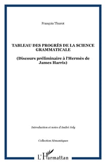 Tableau des progrès de la science grammaticale - (Discours préliminaire à l'Hermès de James Harris)