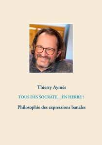 Tous des Socrate... En herbe ! - Philosophie des expressions banales