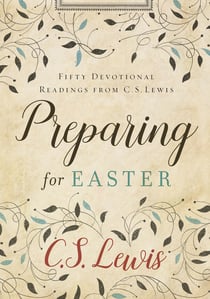 Preparing for Easter - Fifty Devotional Readings from C. S. Lewis