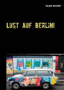 Lust auf Berlin! - Eine Stadt voller Kontraste.
