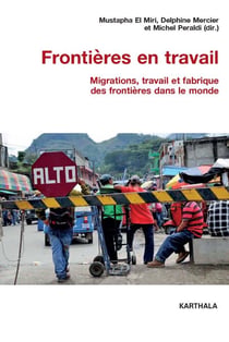 Frontières en travail - Migrations, travail et fabrique des frontières dans le monde