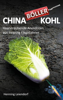 Chinaböllerkohl - Haarsträubende Anekdoten aus zwanzig Flegeljahren