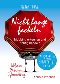 Nicht lange fackeln - Mobbing erkennen und richtig handeln - Inklusive Bossing und Cybermobbing