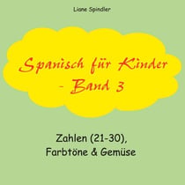Spanisch für Kinder - Band 3 - Zahlen (21-30), Farbtöne & Gemüse
