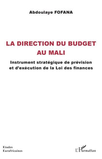 La direction du budget au Mali - Instrument stratégique de prévision et d'exécution de la Loi des finances