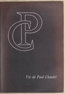 Vie de Paul Claudel et genèse de son œuvre