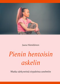 Pienin hentoisin askelin - Matka syömishäiriöstä unelmiiin
