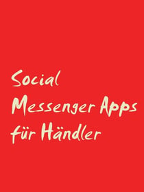 Social Messenger Apps für Händler - Wie Social Messenger Apps an die Stelle von Social Media treten