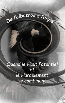 De l'Albatros à l'Aigle : quand le haut potentiel et le harcèlement se combinent - De l'Albatros à l'Aigle