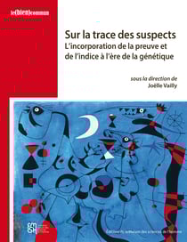 Sur la trace des suspects - L’incorporation de la preuve et de l’indice à l’ère de la génétique
