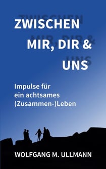 Zwischen mir, dir und uns - Impulse für ein achtsames (Zusammen-)Leben