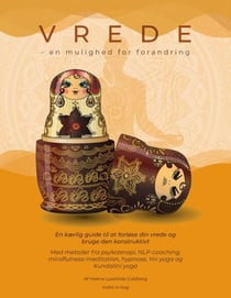 Vrede en mulighed for forandring - En kærlig guide til at forløse din vrede og bruge den konstruktivt. Med metoder fra psykoterapi, NLP-coaching, mindfulness-meditation, hypnose, Yin yoga og Kundalini yoga