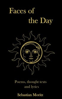 Faces of the day - Poems, thought texts and lyrics