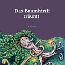 Das Baumhirtli träumt - Die Geschichte eines alten Baumes Teil 2