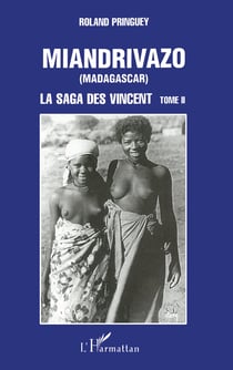 MIANDRIVAZO (Madagascar) - La saga des Vincent - tome 2