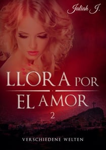 Llora por el amor 2 - Verschiedene Welten