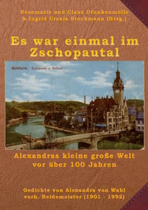 Es war einmal im Zschopautal - Alexandras kleine große Welt vor über 100 Jahren