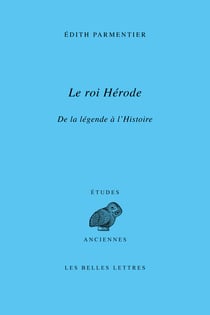 Le roi Hérode - De la légende à l'Histoire