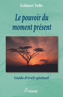 Le pouvoir du moment présent - Guide d'éveil spirituel