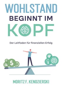 Wohlstand beginnt im Kopf - Der Leitfaden für finanziellen Erfolg