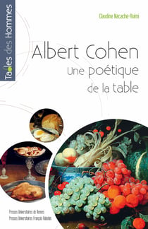 Albert Cohen - Une poétique de la table