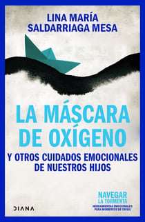 La máscara de Oxígeno - Y otros cuidados emocionales de nuestros hijos