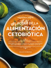 El poder de la alimentación cetobiótica - Descubre los beneficios de las grasas saludables para equilibrar tu peso y mejorar tu salud