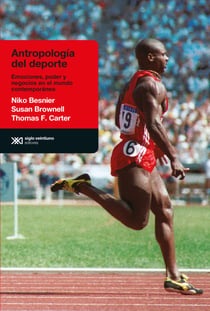 Antropología del deporte - Emociones, poder y negocios en el mundo contemporáneo