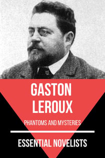 Essential Novelists - Gaston Leroux - phantoms and mysteries