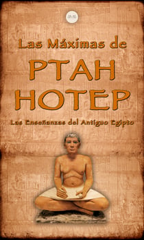Las Máximas de Ptahhotep - Las Enseñanzas del Antiguo Egipto