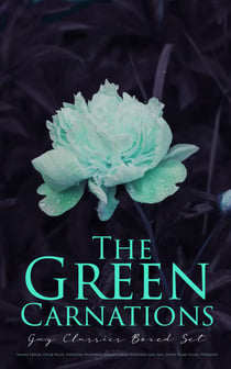 The Green Carnations: Gay Classics Boxed Set - The Picture of Dorian Gray, Joseph and His Friend, Cecil Dreeme, The Sins of the Cities of the Plain…