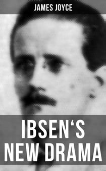 IBSEN'S NEW DRAMA - An Essay by James Joyce