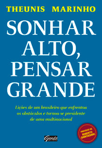 Sonhar alto, pensar grande - Lições de um brasileiro que enfrentou os obstáculos e tornou-se presidente de uma multinacional