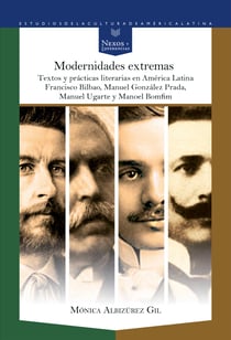 Modernidades extremas - Textos y prácticas literarias en América Latina: Francisco Bilbao, Manuel González Prada, Manuel Ugarte y Manoel Bomfim