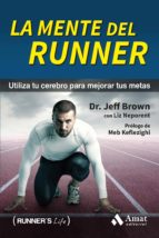 La mente del runner - Utiliza tu cerebro para mejorar tus metas