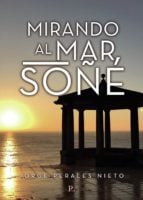 Mirando al mar soñé