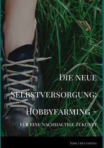 Die neue Selbstversorgung: Hobbyfarming - für eine nachhaltige Zukunft
