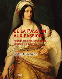 De la Passion aux passions - Pascal, Racine, Descartes, Molière, La Fontaine…