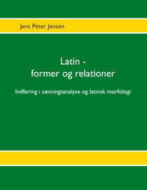 Latin - former og relationer - Indføring i sætningsanalyse og latinsk morfologi