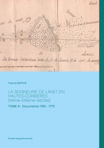 LA SEIGNEURIE DE LANET EN HAUTES-CORBIÈRES (Vème-XIXème siècles) - TOME 8 : Documents 1765 - 1770