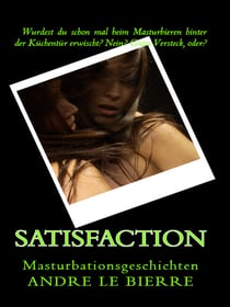Satisfaction - Masturbationsgeschichten