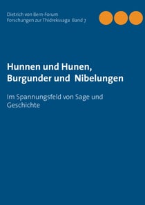 Hunnen und Hunen, Burgunder und Nibelungen - Im Spannungsfeld von Sage und Geschichte