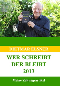Wer schreibt der bleibt 2013 - Meine Zeitungsartikel 2013