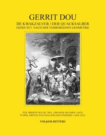 Gerrit Dou - De Kwakzalver / Der Quacksalber, gedeutet nach der verborgenen Geometrie - Zur Bekräftigung des "Oranier-Baumes" (1652) in der "Ersten statthalterlosen Periode" (1650-1672)