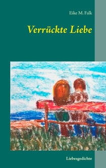 Verrückte Liebe - Liebesgedichte