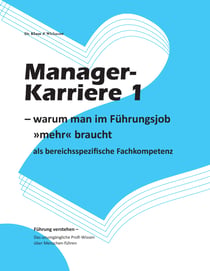 Manager-Karriere 1 - - warum man im Führungsjob »mehr« braucht als bereichsspezifische Fachkompetenz